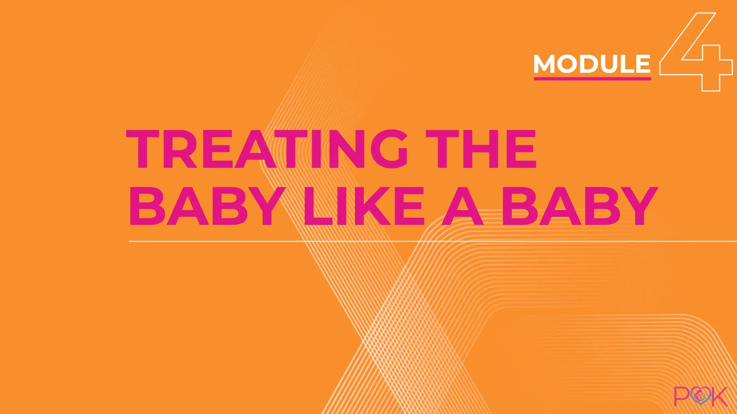 Module 4: Treating the Baby Like a Baby