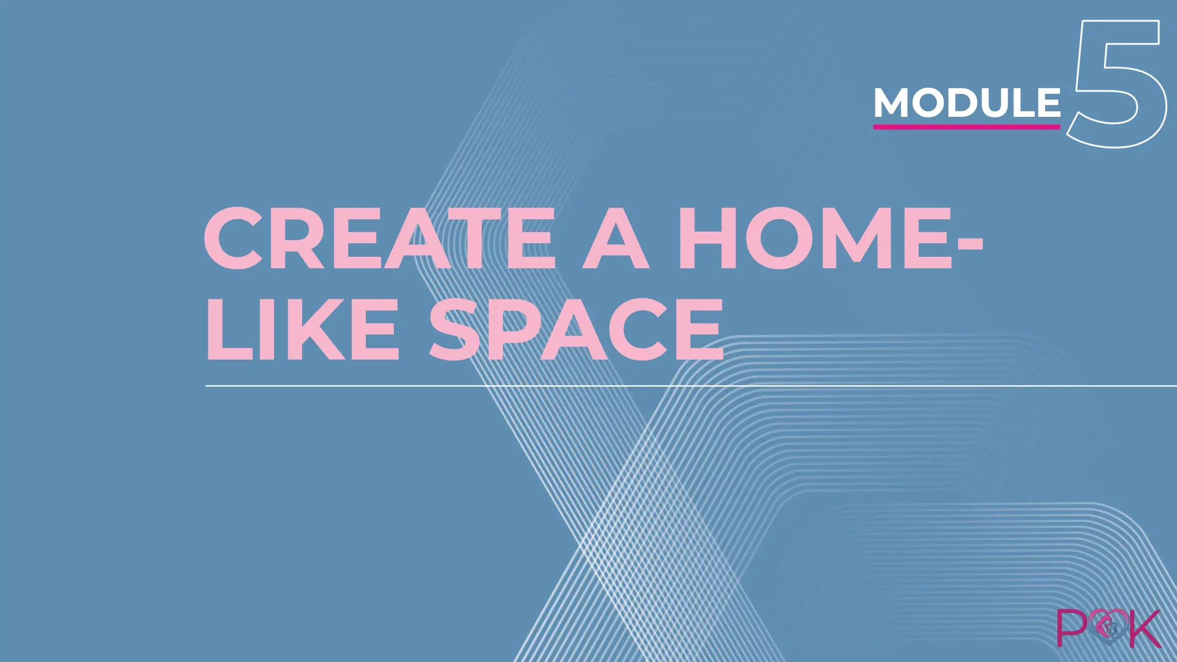 Module 5: Create a Home-Like Space